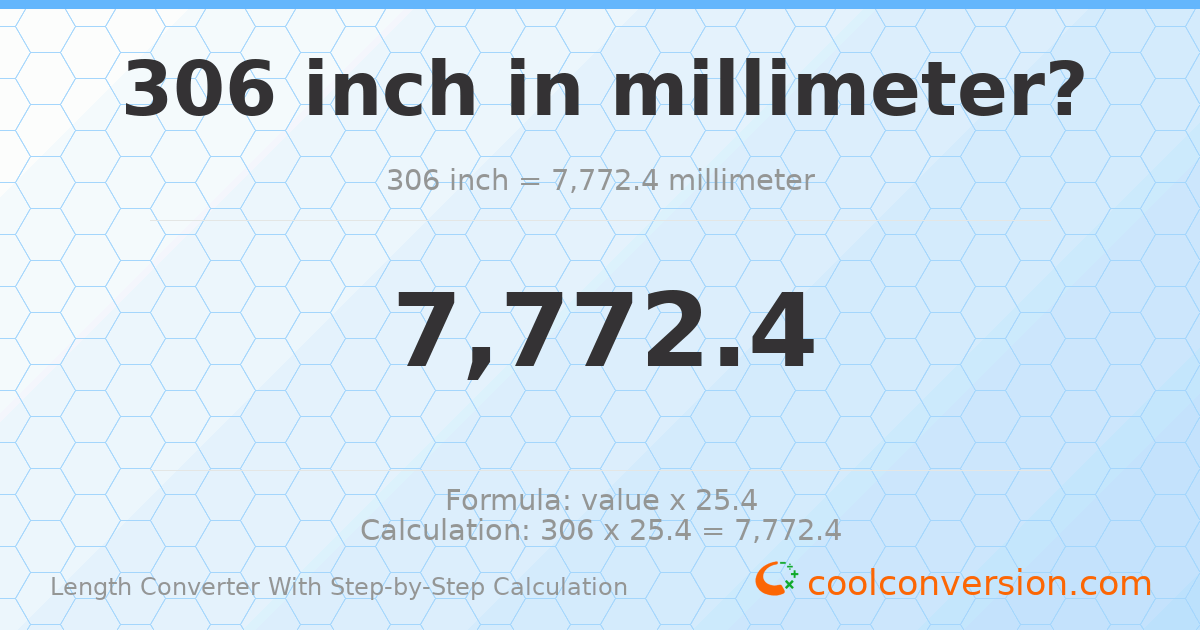306 inches = 7772.4 millimeters