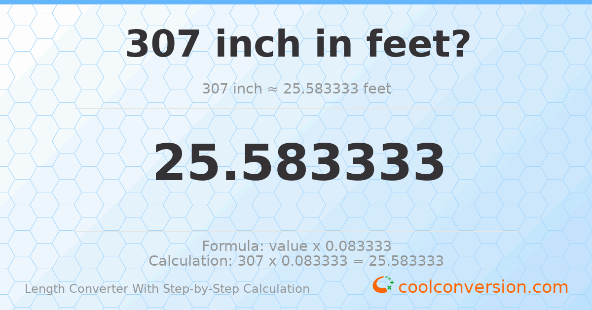 307 inches = 25.5833 feet