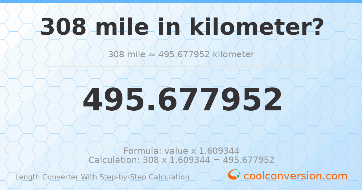 308 miles = 495.678 kilometers