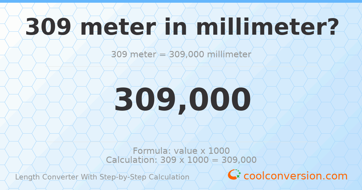 309 meters = 309000 millimeters