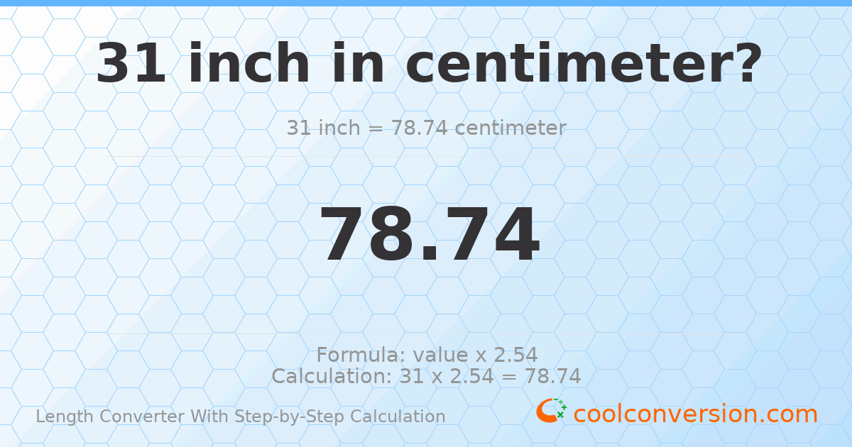 31 inches = 78.74 centimeters