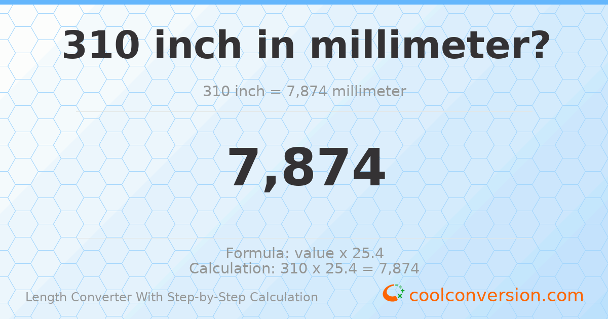 310 inches = 7874 millimeters