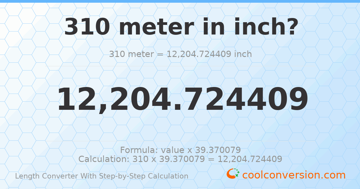 310 meters = 12204.7 inches