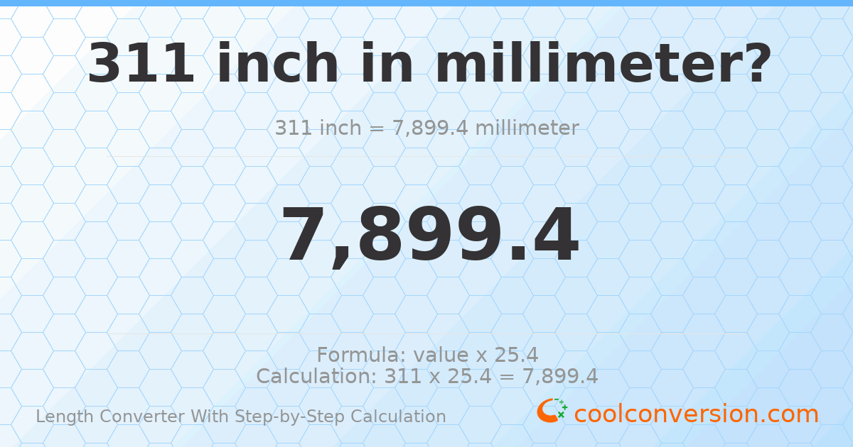 311 inches = 7899.4 millimeters