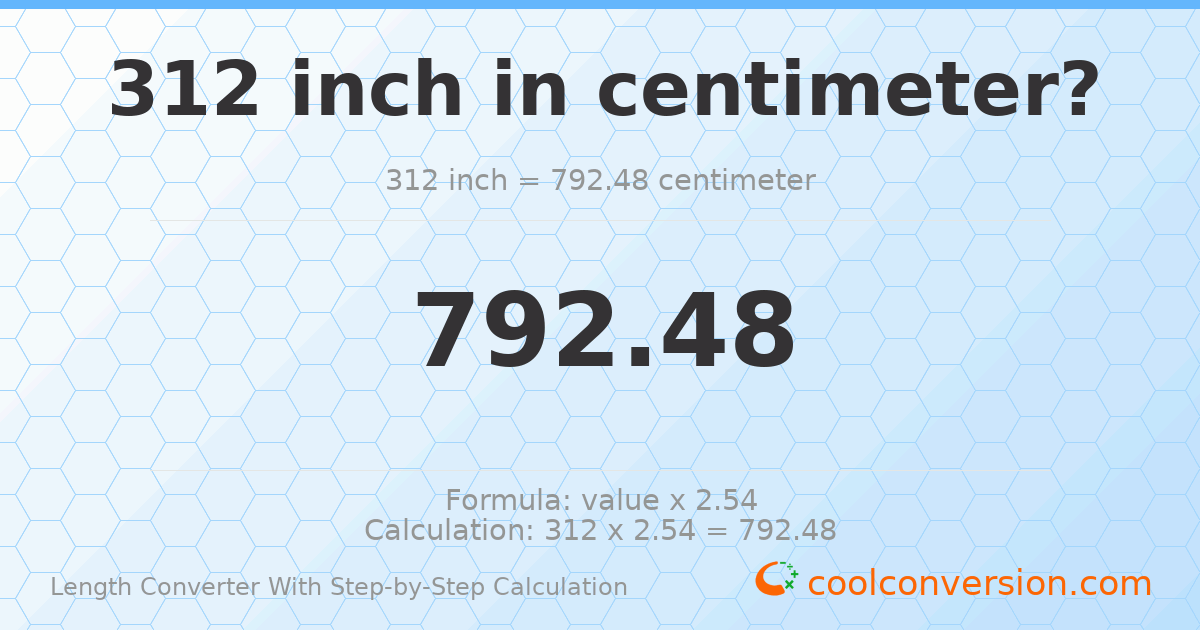 312 inches = 792.48 centimeters