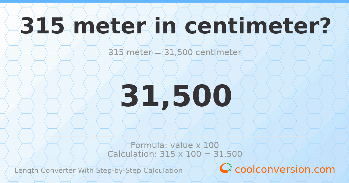 315 meters = 31500 centimeters