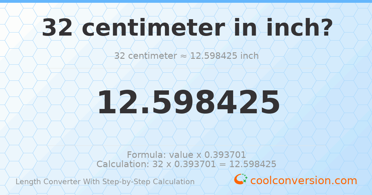 32 centimeters = 12.5984 inches