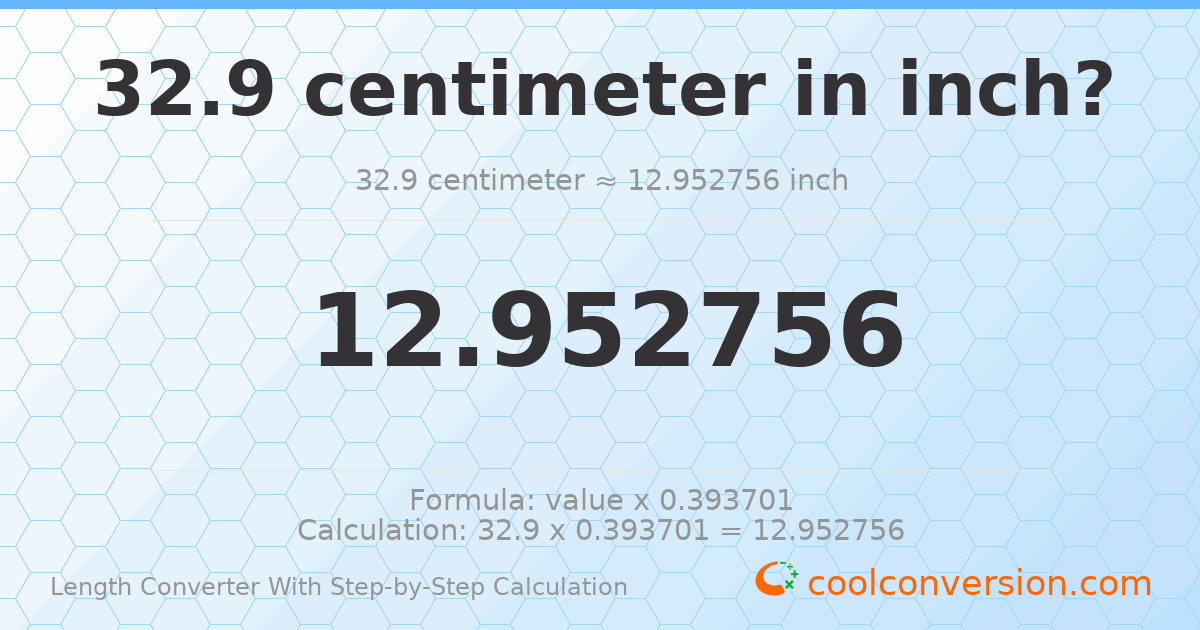 32.9 centimeters = 12.9528 inches