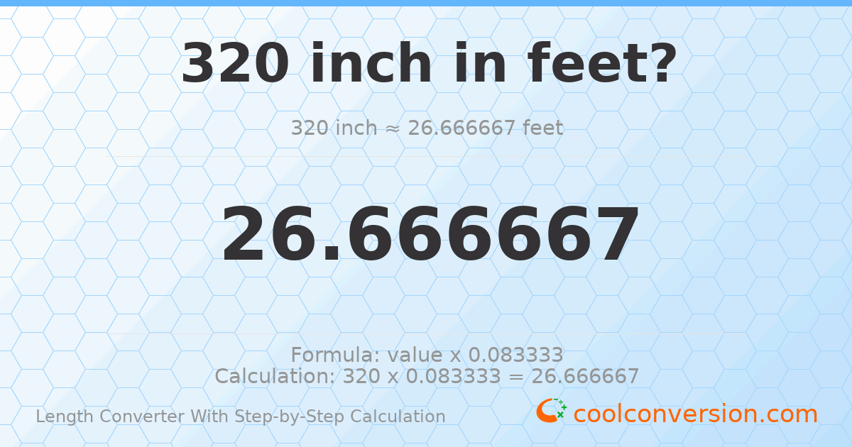 320 inches = 26.6667 feet