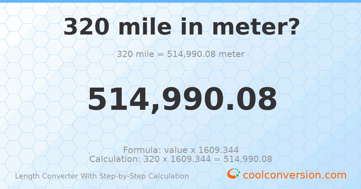 320 miles = 514990 meters