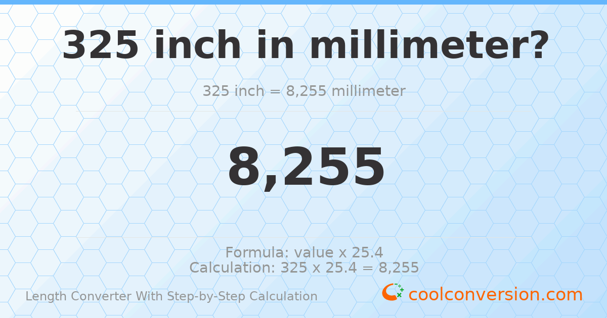 325 inches = 8255 millimeters