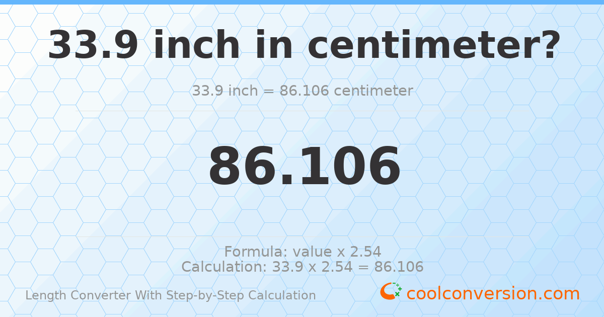 33.9 inches = 86.106 centimeters