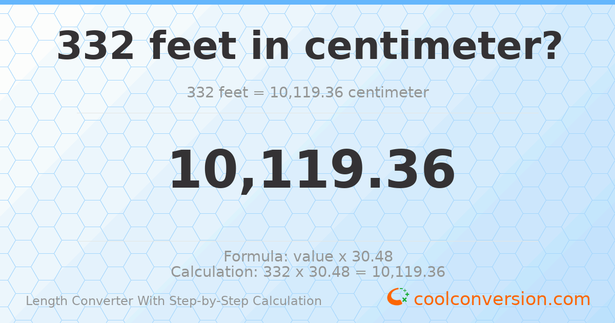 332 feet = 10119.4 centimeters