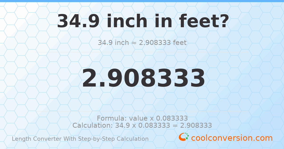 34.9 inches = 2.90833 feet