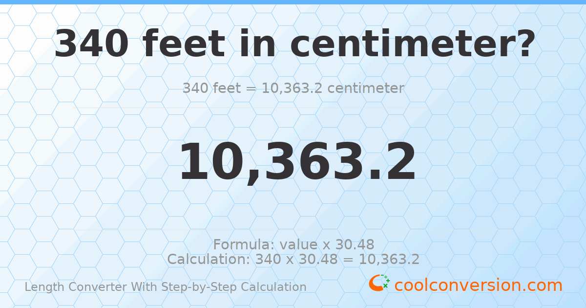 340 feet = 10363.2 centimeters