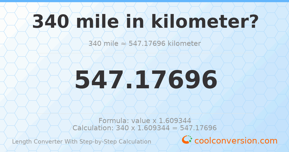 340 miles = 547.177 kilometers