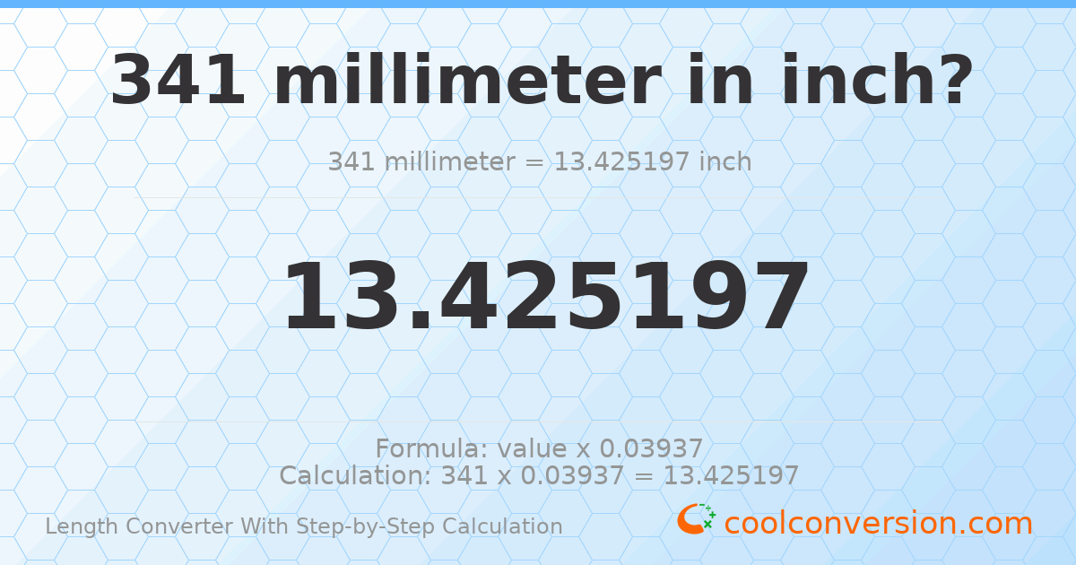 341 millimeters = 13.4252 inches