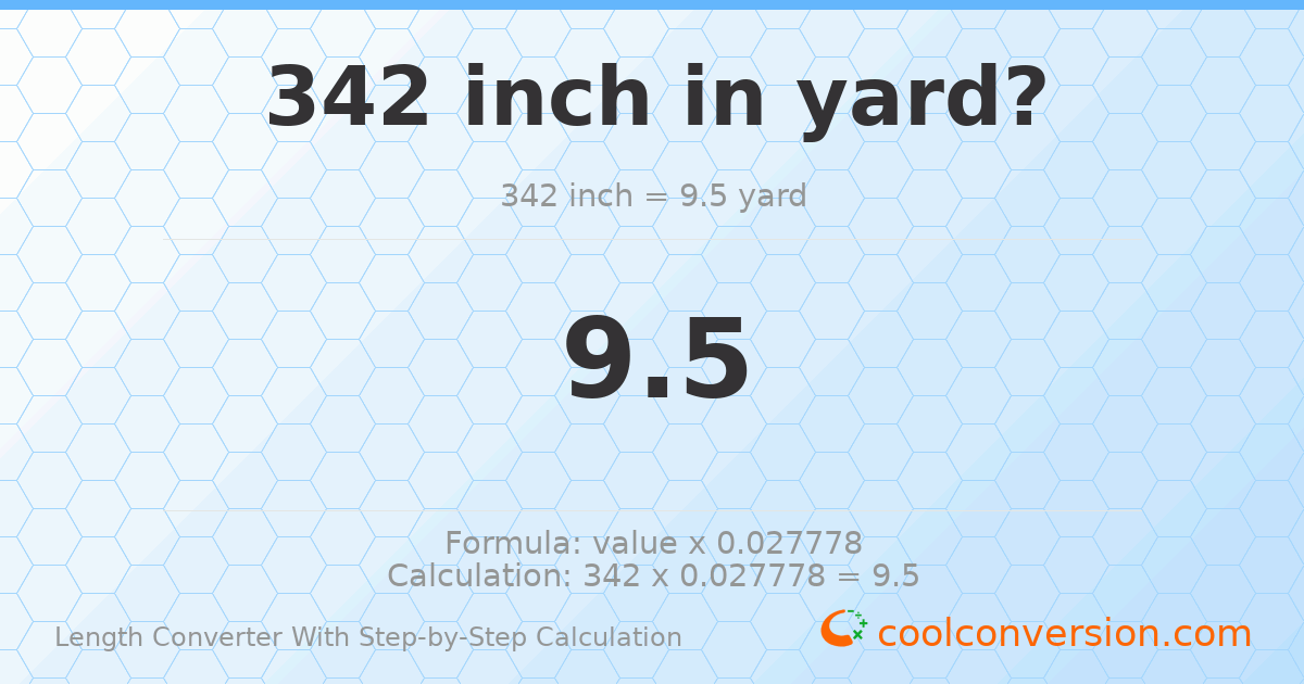342 inches = 9.5 yards