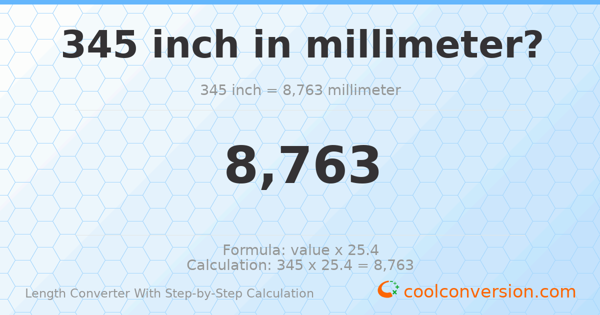 345 inches = 8763 millimeters