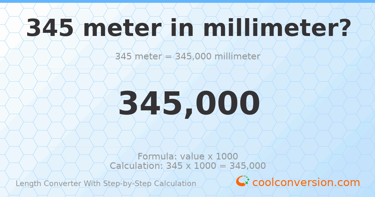 345 meters = 345000 millimeters