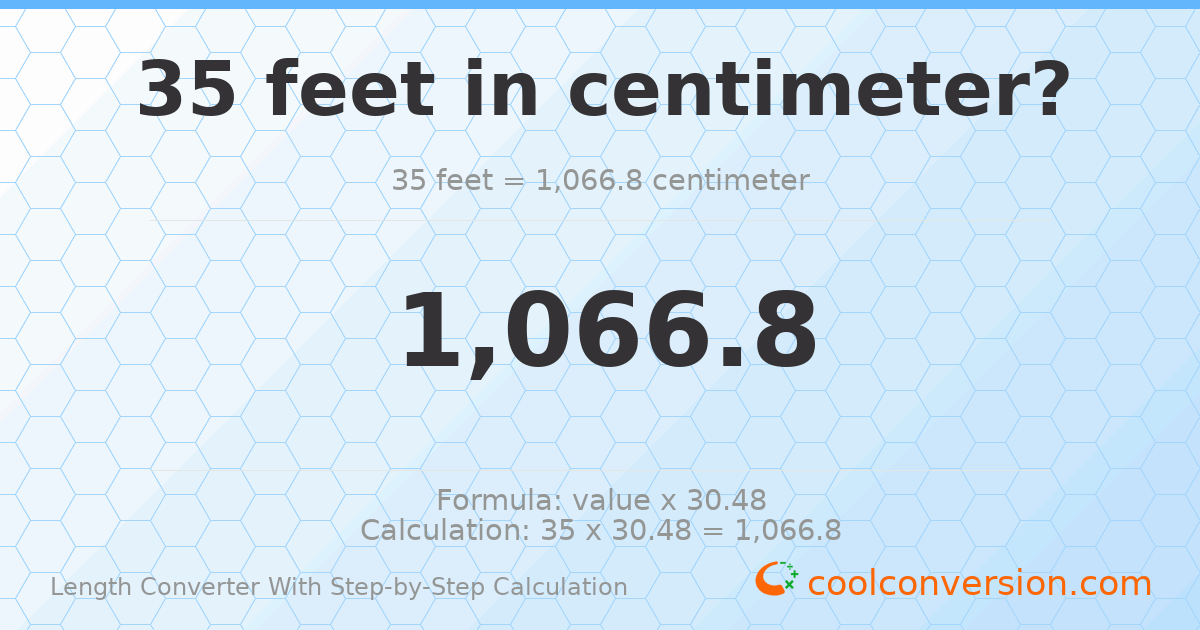35 feet = 1066.8 centimeters