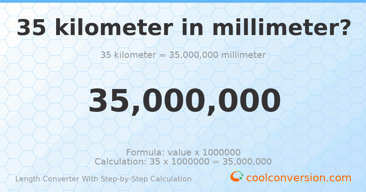 35 kilometers = 3.5 × 10⁷ millimeters