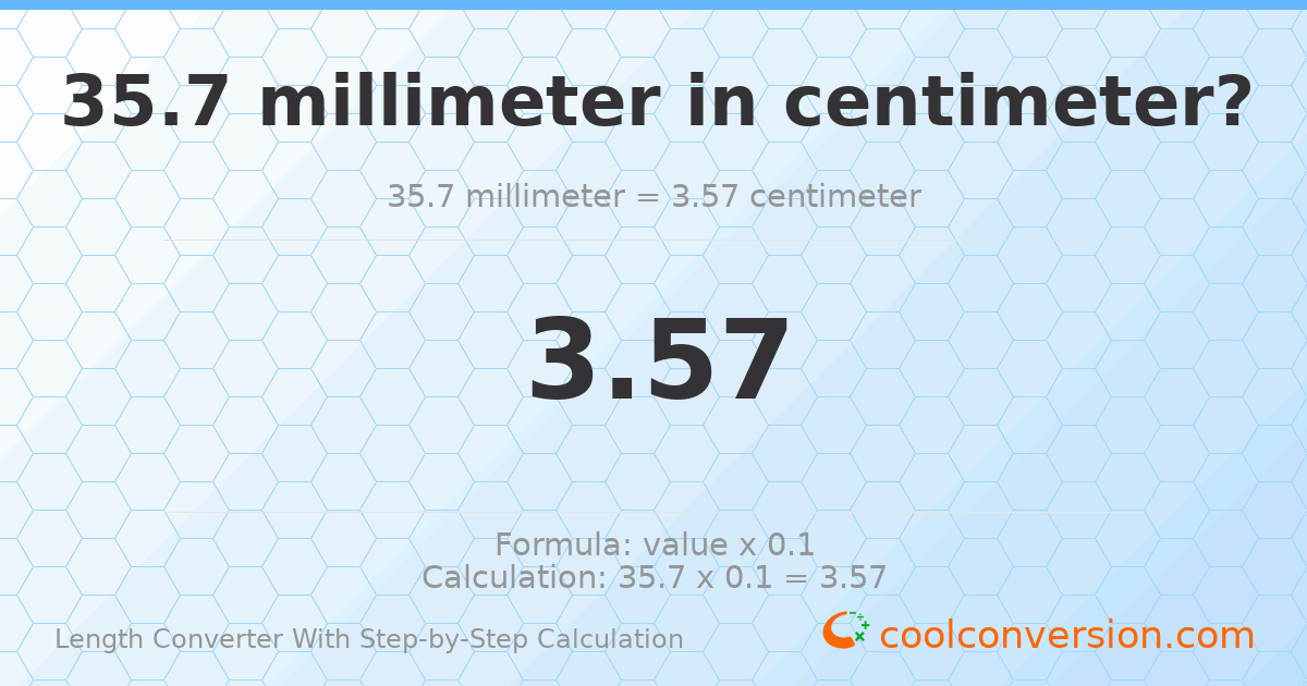 35.7 millimeters = 3.57 centimeters