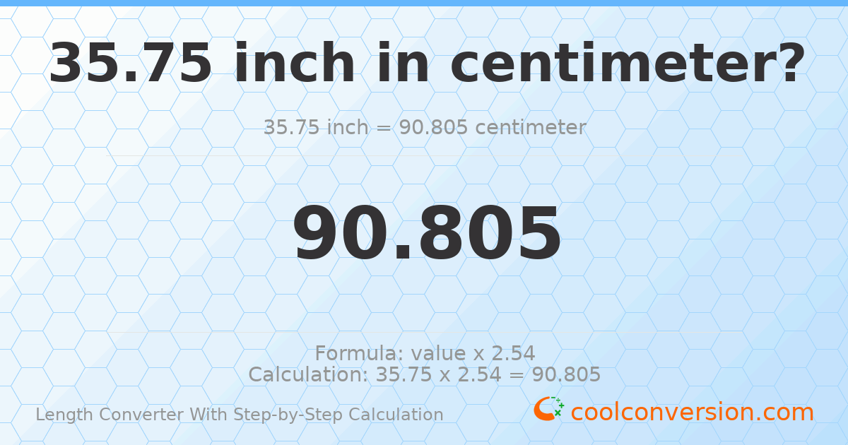 35.75 inches = 90.805 centimeters