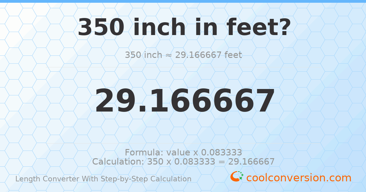 350 inches = 29.1667 feet