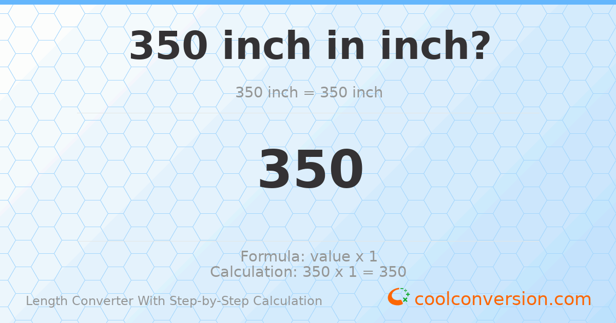 350 inches = 350 inches