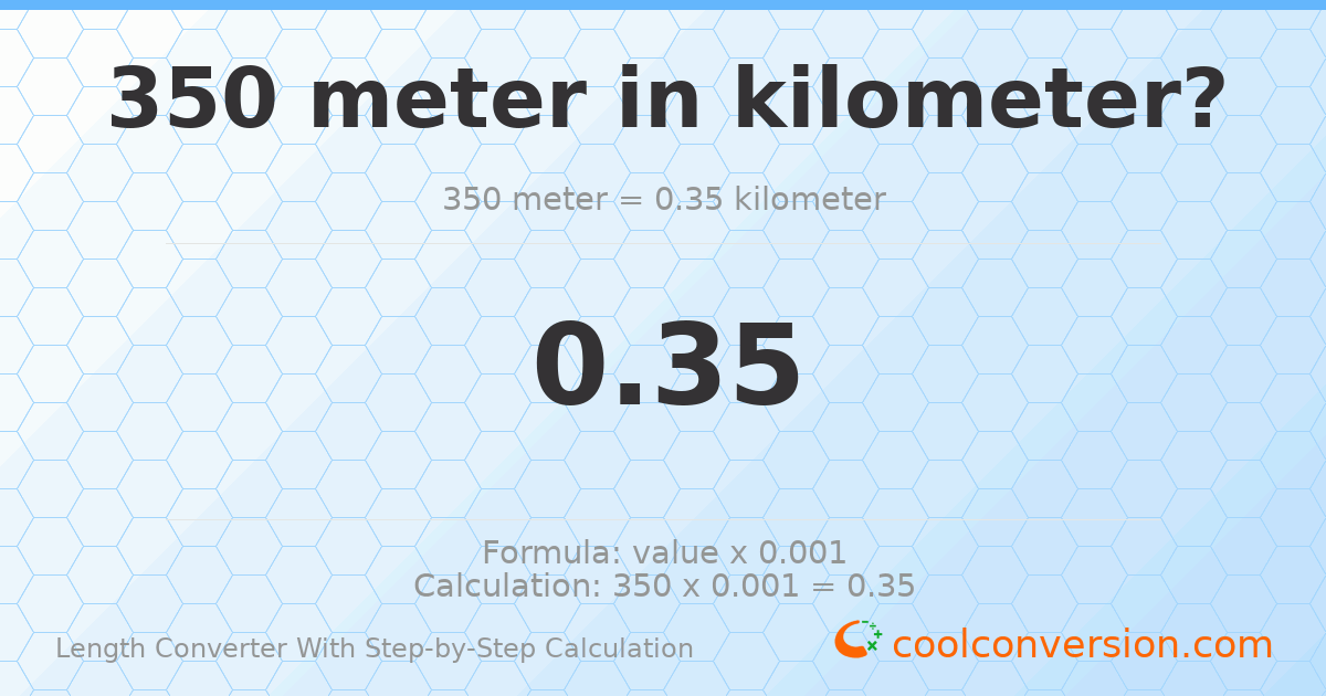 350 meters = 0.35 kilometers