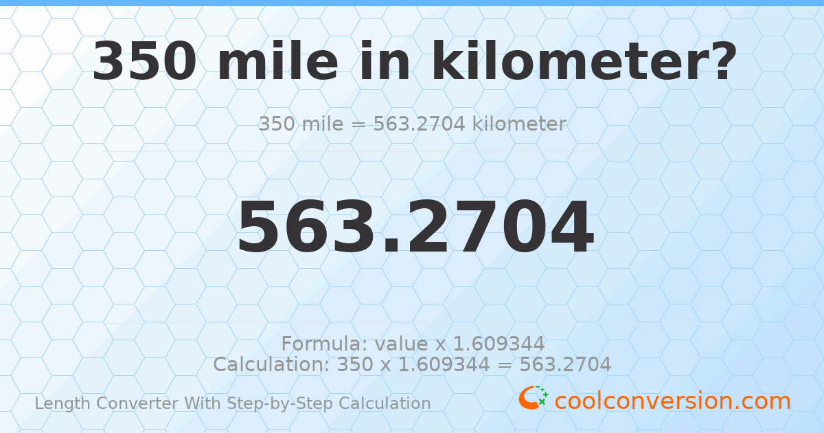 350 miles = 563.27 kilometers