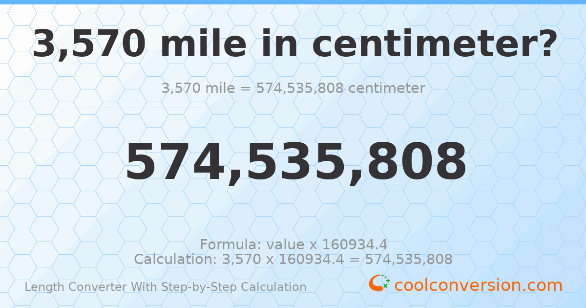 3570 miles = 5.74536 × 10⁸ centimeters