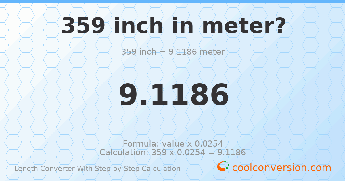 359 inches = 9.1186 meters