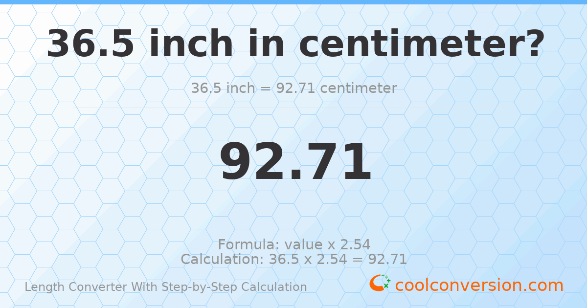 36.5 inches = 92.71 centimeters
