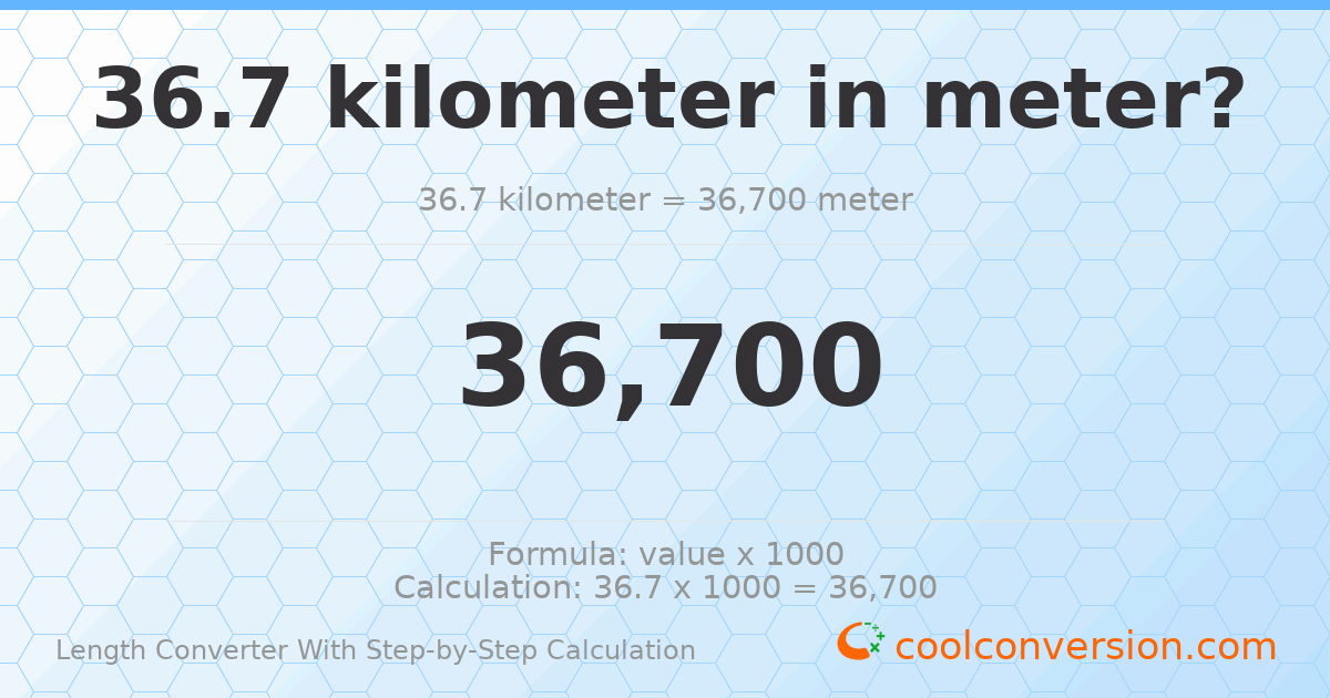 36.7 kilometers = 36700 meters
