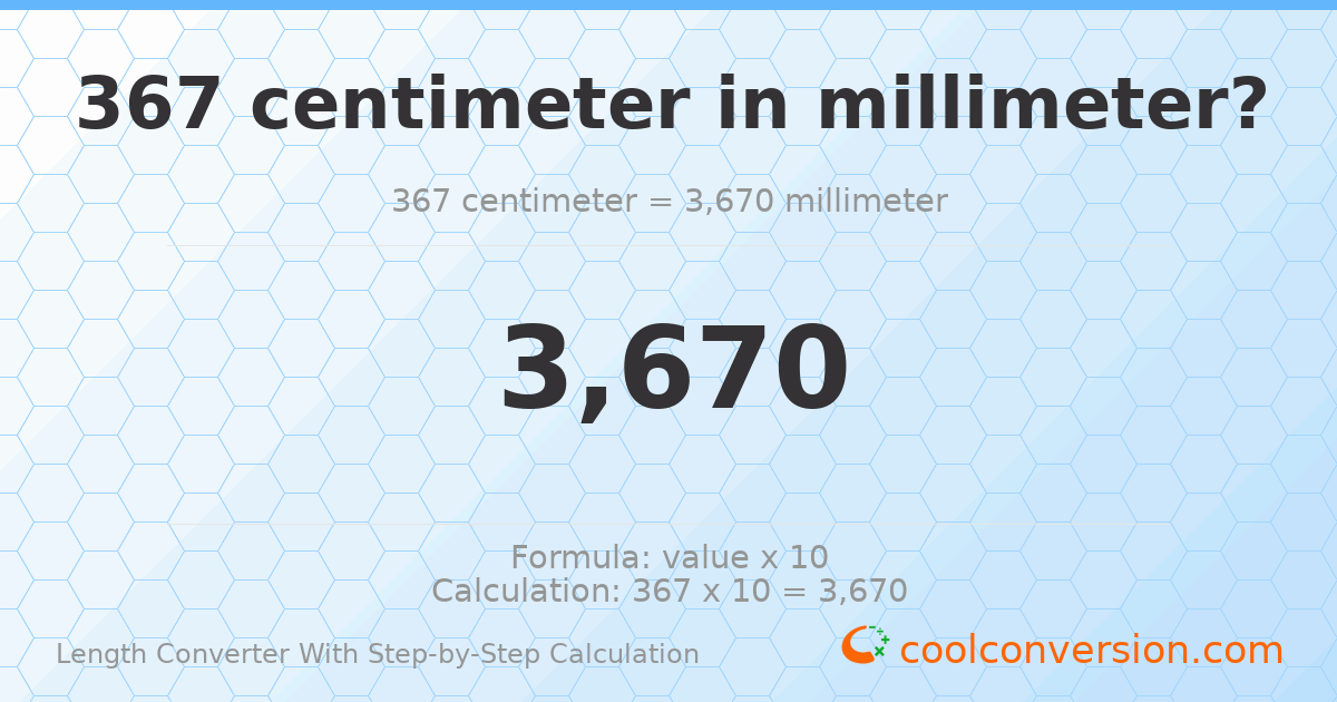 367 centimeters = 3670 millimeters