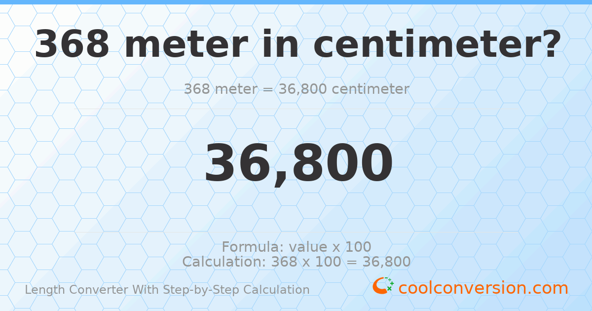 368 meters = 36800 centimeters