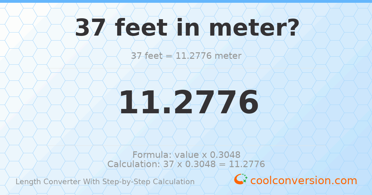 37 feet = 11.2776 meters