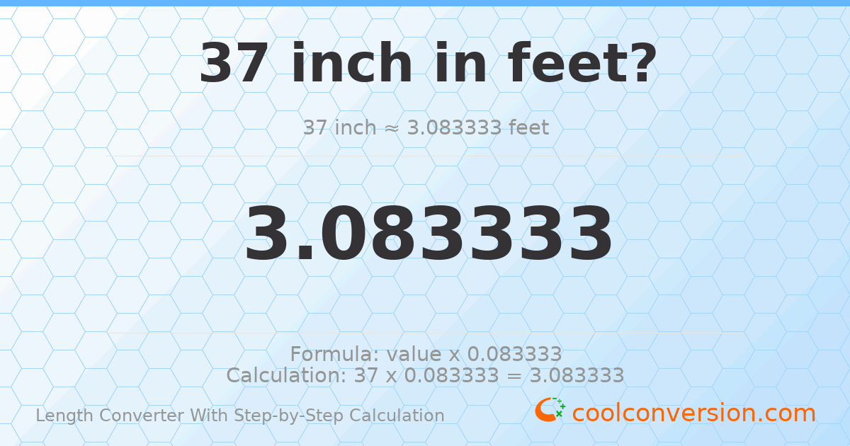 37 inches = 3.08333 feet