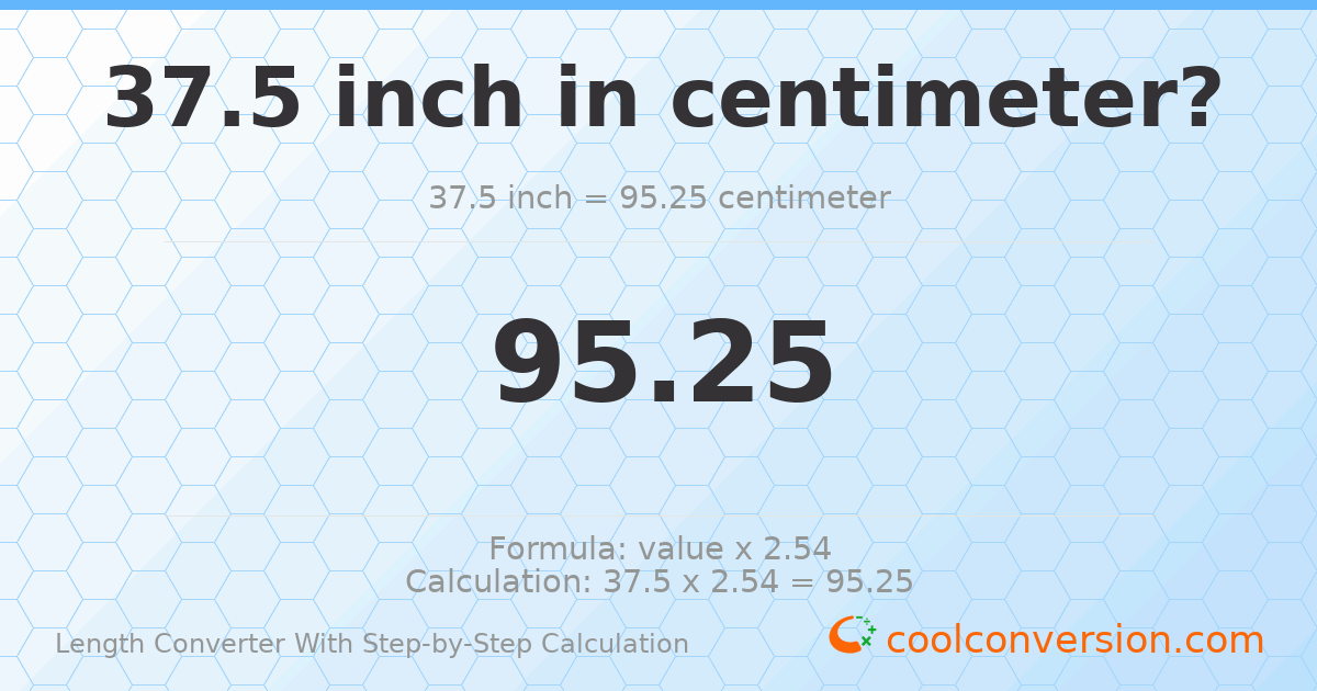 37.5 inches = 95.25 centimeters