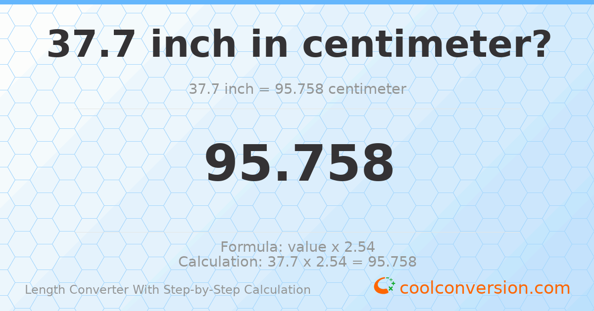 37.7 inches = 95.758 centimeters