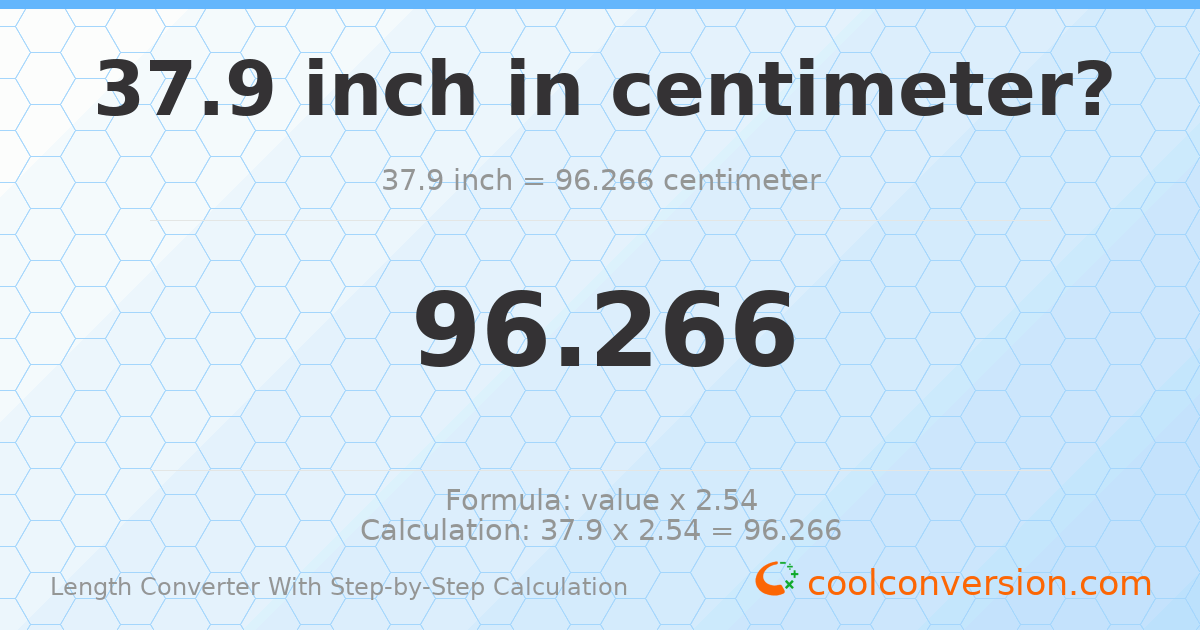 37.9 inches = 96.266 centimeters