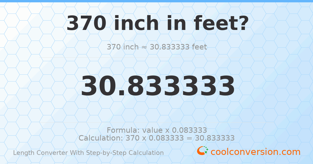 370 inches = 30.8333 feet