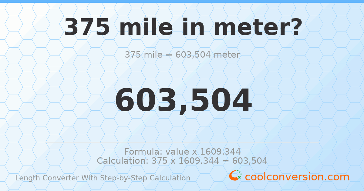 375 miles = 603504 meters