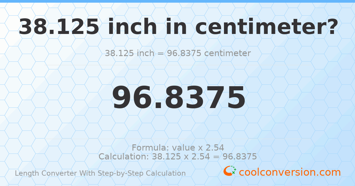 38.125 inches = 96.8375 centimeters