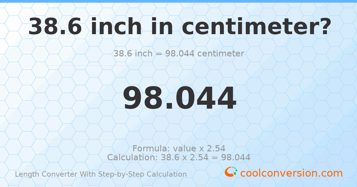 38.6 inches = 98.044 centimeters