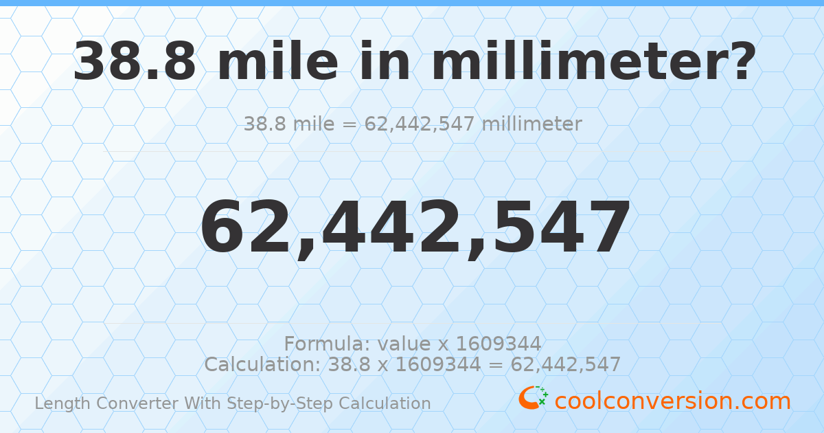 38.8 miles = 6.24425 × 10⁷ millimeters
