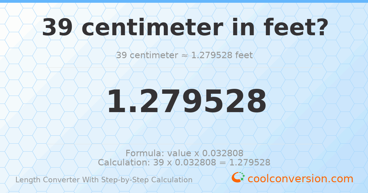 39 centimeters = 1.27953 feet