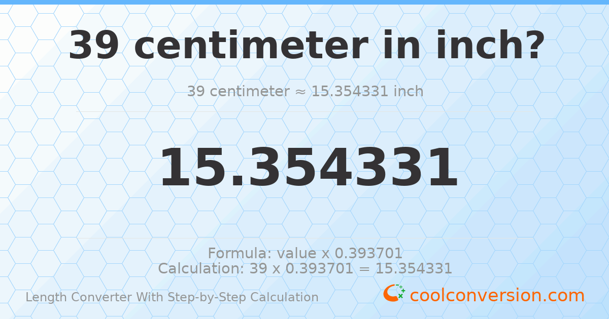 39 centimeters = 15.3543 inches